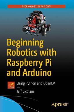 Beginning Robotics with Raspberry Pi and Arduino Using Python and OpenCV  9781484234617 Front Cover