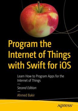 Program the Internet of Things with Swift for IOS Learn How to Program Apps for the Internet of Things 2nd 9781484235126 Front Cover