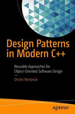 Design Patterns in Modern C++ Reusable Approaches for Object-Oriented Software Design  9781484236024 Front Cover