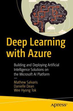 Deep Learning with the Microsoft Ai Platform Building and Deploying Artificial Intelligence Solutions on Azure  9781484236789 Front Cover
