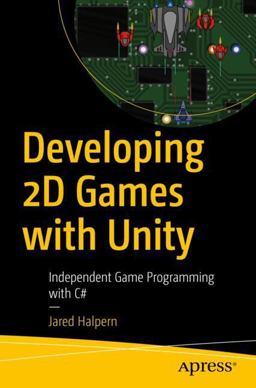 Developing 2D Games with Unity Independent Game Programming with C#  9781484237717 Front Cover