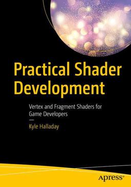 Practical Shader Development Managing the Interplay of Light and Dark for Game Developers  9781484244562 Front Cover