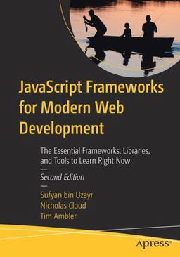 JavaScript Frameworks for Modern Web Development The Essential Frameworks, Libraries, and Tools to Learn Right Now 2nd 9781484249949 Front Cover
