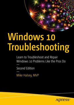 Windows 10 Troubleshooting Learn to Troubleshoot and Repair Windows 10 Problems Like the Pros Do 2nd 9781484274705 Front Cover