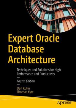 Expert Oracle Database Architecture Techniques and Solutions for High Performance and Productivity 4th 9781484274989 Front Cover
