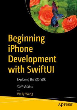 Beginning IPhone Development with SwiftUI Exploring the IOS SDK 6th 9781484278178 Front Cover