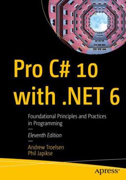Pro C# 10 with .Net 6 Foundational Principles and Practices in Programming 11th 9781484278680 Front Cover
