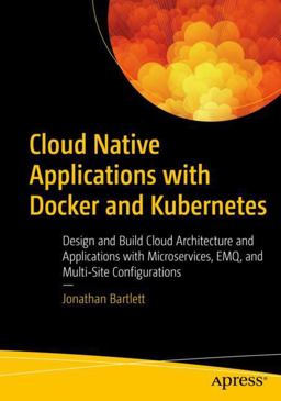 Cloud Native Applications with Docker and Kubernetes Cloud Native Applications with Docker and Kubernetes