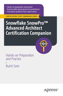 Snowflake SnowPro(tm) Advanced Architect Certification Companion