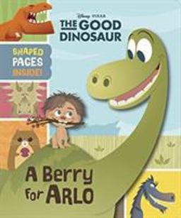 Good Dinosaur, the (Novelty) Good Dinosaur, the (Novelty): a Berry for Arlo  9781484700990 Front Cover