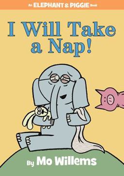 I Will Take a Nap!-An Elephant and Piggie Book  9781484716304 Front Cover