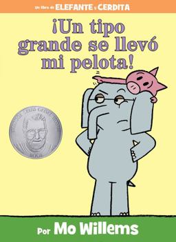 ¡un Tipo Grande Se Llevó Mi Pelota! (an Elephant and Piggie Book, Spanish Edition) ¡un Tipo Grande Se Llevó Mi Pelota! (an Elephant and Piggie Book, Spanish Edition)