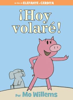 ¡Hoy Volaré! (an Elephant and Piggie Book, Spanish Edition) ¡Hoy Volaré! (an Elephant and Piggie Book, Spanish Edition)