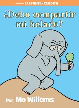¿Debo Compartir Mi Helado? (an Elephant and Piggie Book, Spanish Edition) ¿Debo Compartir Mi Helado? (an Elephant and Piggie Book, Spanish Edition)