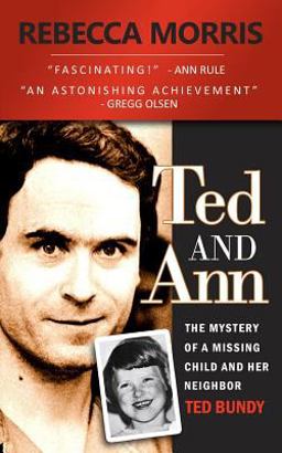 Ted and Ann - the Mystery of a Missing Child and Her Neighbor Ted Bundy