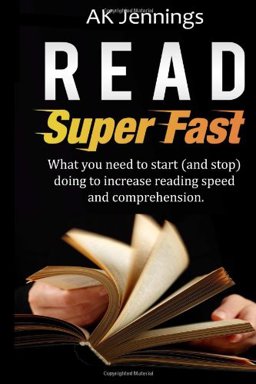 Read Super Fast What You Need to Start (and Stop) Doing to Increase Reading Speed and Comprehension  9781484937709 Front Cover