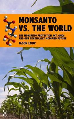 Monsanto vs. the World The Monsanto Protection Act, GMOs and Our Genetically Modified Future  9781484975909 Front Cover