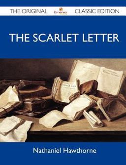 The Scarlet Letter - the Original Classic Edition