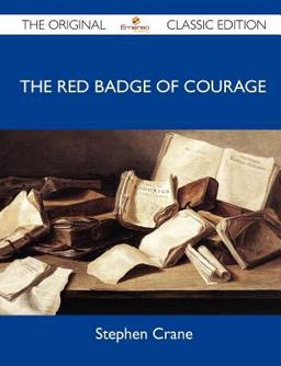 The Red Badge of Courage - the Original Classic Edition