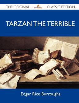 Tarzan the Terrible - the Original Classic Edition