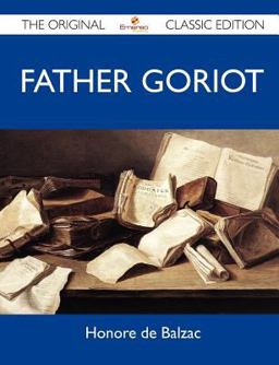 Father Goriot - the Original Classic Edition