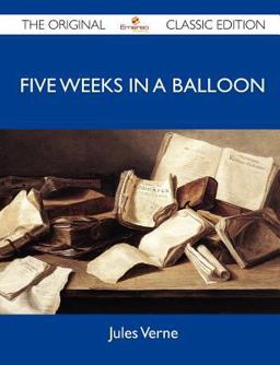 Five Weeks in a Balloon - the Original Classic Edition