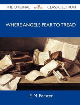 Where Angels Fear to Tread - the Original Classic Edition
