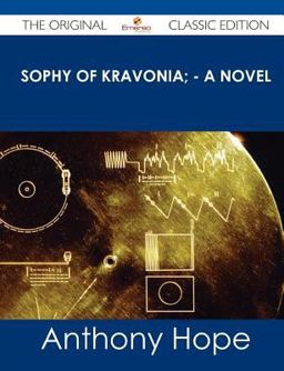 Sophy of Kravonia; - a Novel - the Original Classic Edition