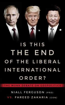 Is This the End of the Liberal International Order? The Munk Debate on Geopolitics  9781487003357 Front Cover