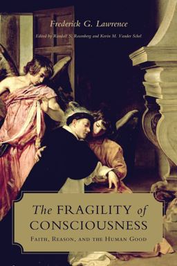 The Fragility of Consciousness: Faith, Reason, and the Human Good  9781487501327 Front Cover