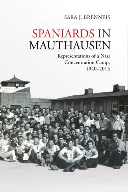 Spaniards in Mauthausen Representations of a Nazi Concentration Camp, 1940-2015  9781487501334 Front Cover