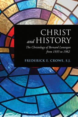 Christ and History The Christology of Bernard Lonergan from 1935 To 1982  9781487520212 Front Cover