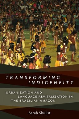 Transforming Indigeneity Urbanization and Language Revitalization in the Brazilian Amazon  9781487522193 Front Cover