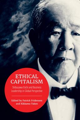 Ethical Capitalism Shibusawa Eiichi and Business Leadership in Global Perspective  9781487522964 Front Cover