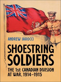 Shoestring Soldiers The 1st Canadian Division at War, 1914-1915  9781487523121 Front Cover