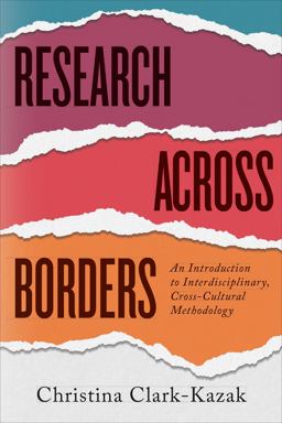 Research Across Borders An Introduction to Interdisciplinary, Cross-Cultural Methodology  9781487524371 Front Cover