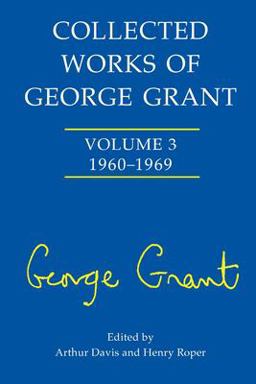 Collected Works of George Grant