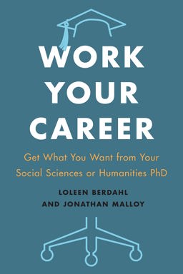 Work Your Career: Get What You Want from Your Social Sciences or Humanities Ph.d.  9781487594275 Front Cover