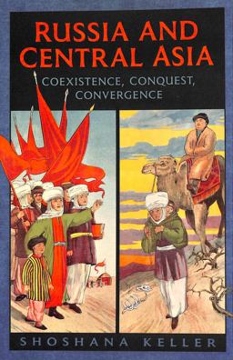 Russia and Central Asia Coexistence, Conquest, Convergence  9781487594343 Front Cover