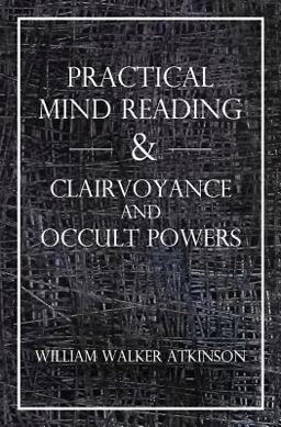 Practical Mind Reading and Clairvoyance and Occult Powers