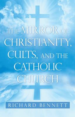 The Mirror of Christianity, Cults, and the Catholic Church The Mirror of Christianity, Cults, and the Catholic Church