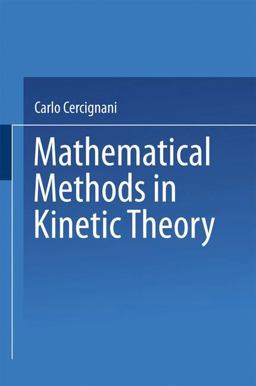 Mathematical Methods in Kinetic Theory Mathematical Methods in Kinetic Theory