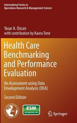 Health Care Benchmarking and Performance Evaluation An Assessment Using Data Envelopment Analysis (DEA) 2nd 9781489974716 Front Cover