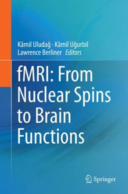 FMRI: from Nuclear Spins to Brain Functions FMRI: from Nuclear Spins to Brain Functions