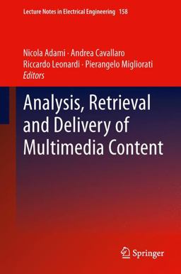 Analysis, Retrieval and Delivery of Multimedia Content Analysis, Retrieval and Delivery of Multimedia Content