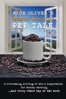 Rich Oliver´s Monday Morning Pep Talk Rich Oliver´s Monday Morning Pep Talk