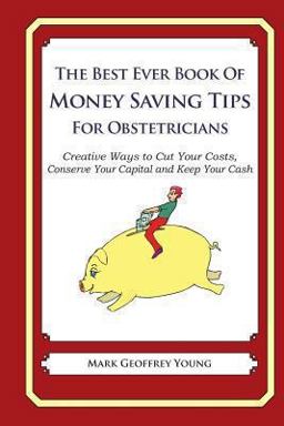 The Best Ever Book of Money Saving Tips for Obstetricians