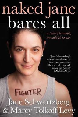 Naked Jane Bares All: A Tale of Triumph, Travails & Ta-tas  9781490383729 Front Cover