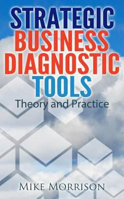 Strategic Business Diagnostic Tools - Theory and Practice Strategic Business Diagnostic Tools - Theory and Practice
