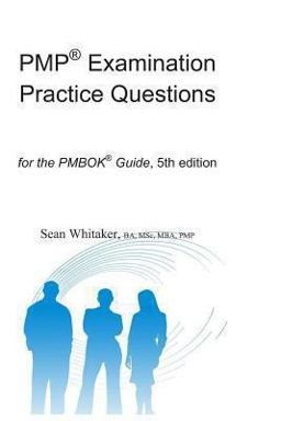 PMP® Examination Practice Questions for the The PMBOK® Guide PMP® Examination Practice Questions for the The PMBOK® Guide